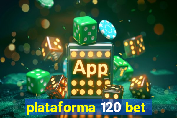 plataforma 120 bet